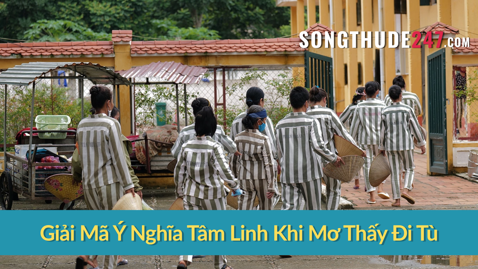 Giải Mã Ý Nghĩa Tâm Linh Khi Mơ Thấy Đi Tù Giải Mã Ý Nghĩa Tâm Linh Khi Mơ Thấy Đi Tù