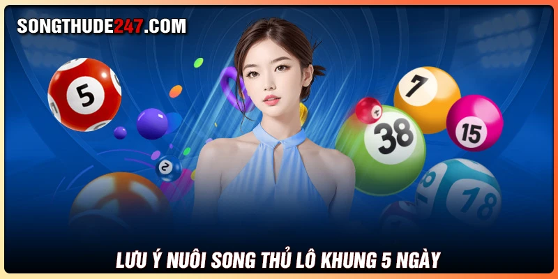 Lưu ý quan trọng khi đánh song thủ lô khung 5 ngày